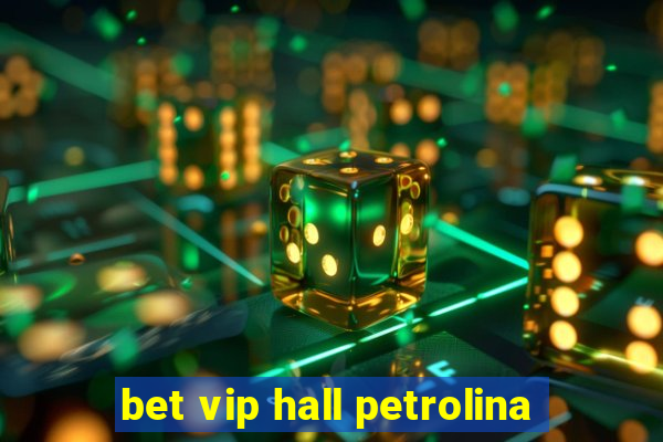 bet vip hall petrolina